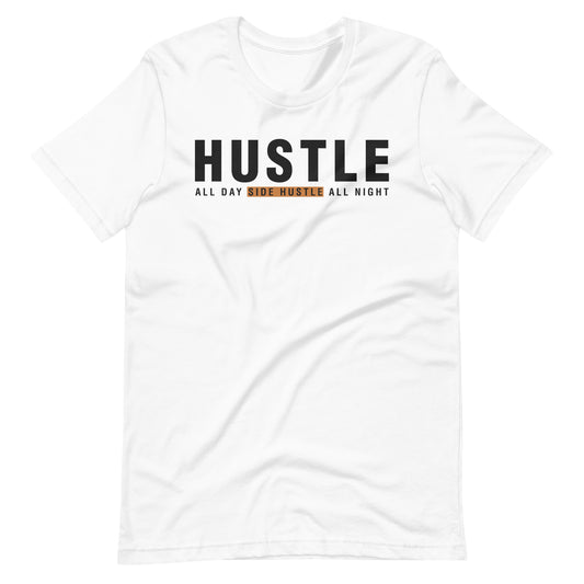 "Hustle All Day Side Hustle All Night" Unisex t-shirt